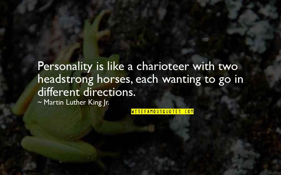 Charioteer Quotes By Martin Luther King Jr.: Personality is like a charioteer with two headstrong