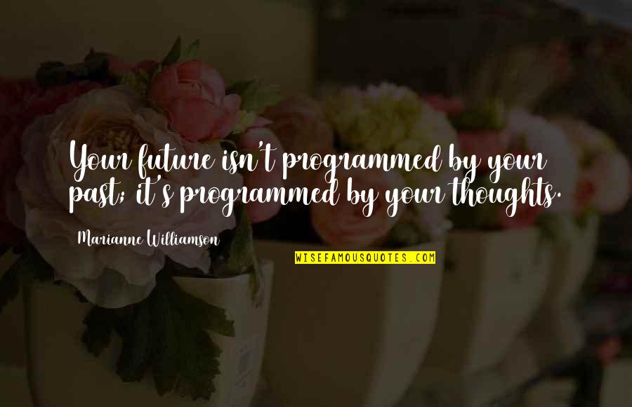Charis Motivational Quotes By Marianne Williamson: Your future isn't programmed by your past; it's Charis Motivational Quotes By Marianne Williamson: Your future isn't programmed by your past; it's