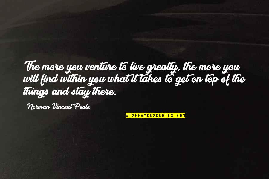 Charis Wilson Quotes By Norman Vincent Peale: The more you venture to live greatly, the