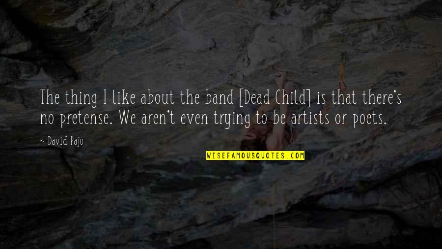 Charishma Shreekar Quotes By David Pajo: The thing I like about the band [Dead