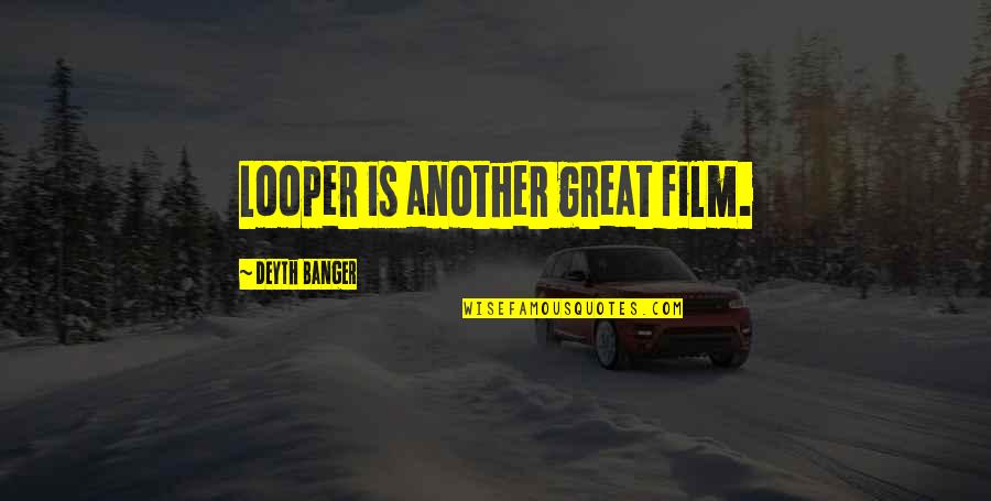 Charisma Chris Child Quotes By Deyth Banger: Looper is another great film.