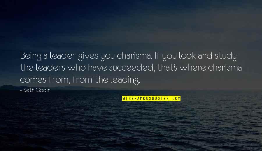 Charisma Leader Quotes By Seth Godin: Being a leader gives you charisma. If you