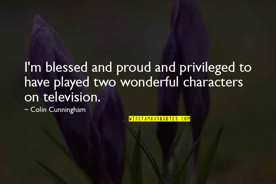 Charisma Myth Quotes By Colin Cunningham: I'm blessed and proud and privileged to have