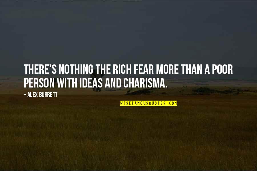 Charisma's Quotes By Alex Burrett: There's nothing the rich fear more than a