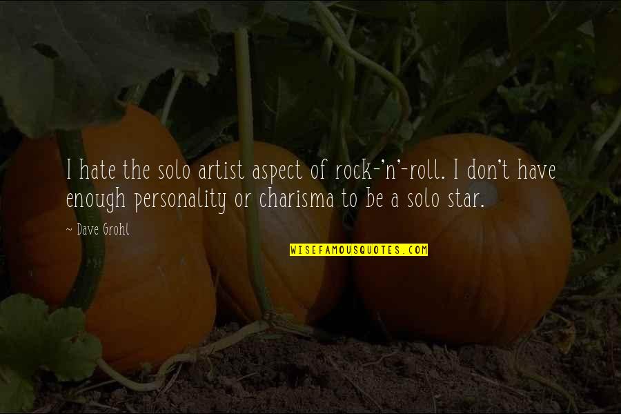 Charisma's Quotes By Dave Grohl: I hate the solo artist aspect of rock-'n'-roll.