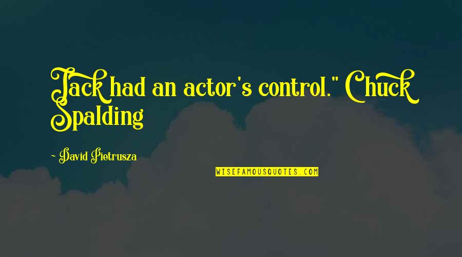 Charisma's Quotes By David Pietrusza: Jack had an actor's control." Chuck Spalding