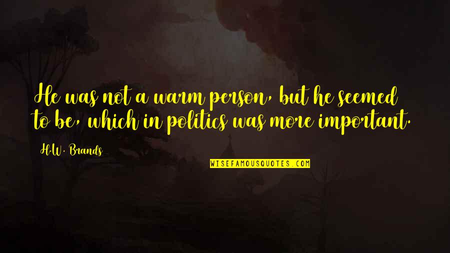 Charisma's Quotes By H.W. Brands: He was not a warm person, but he