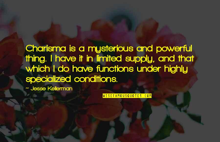Charisma's Quotes By Jesse Kellerman: Charisma is a mysterious and powerful thing. I