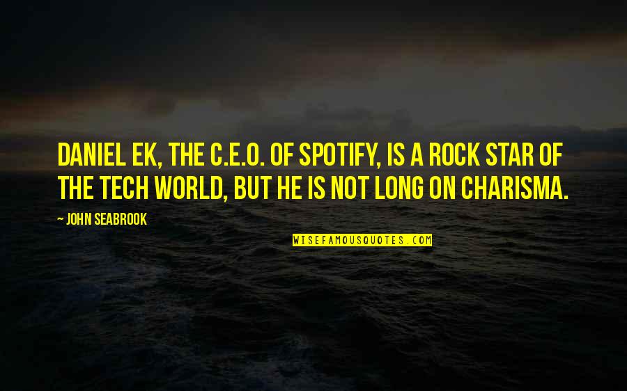 Charisma's Quotes By John Seabrook: Daniel Ek, the C.E.O. of Spotify, is a