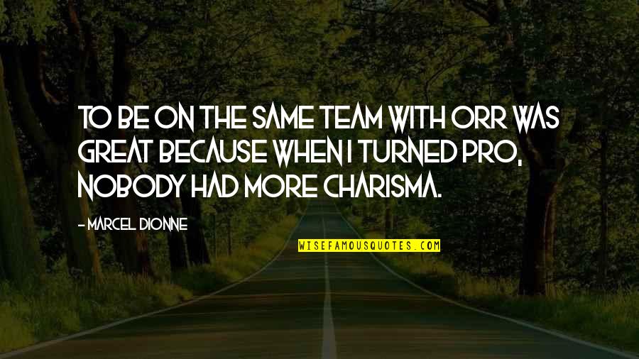 Charisma's Quotes By Marcel Dionne: To be on the same team with Orr