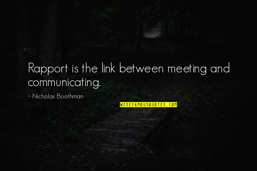 Charisma's Quotes By Nicholas Boothman: Rapport is the link between meeting and communicating.
