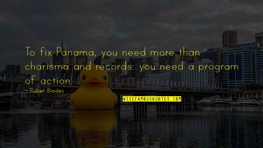 Charisma's Quotes By Ruben Blades: To fix Panama, you need more than charisma