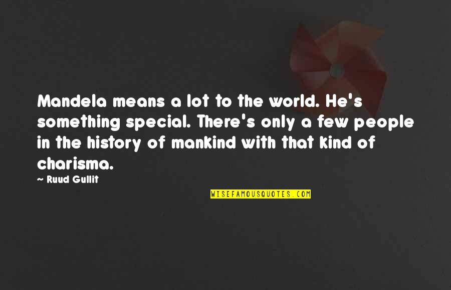 Charisma's Quotes By Ruud Gullit: Mandela means a lot to the world. He's
