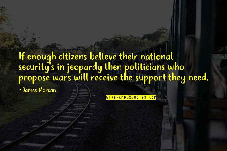 Charismatic Leadership Quotes By James Morcan: If enough citizens believe their national security's in