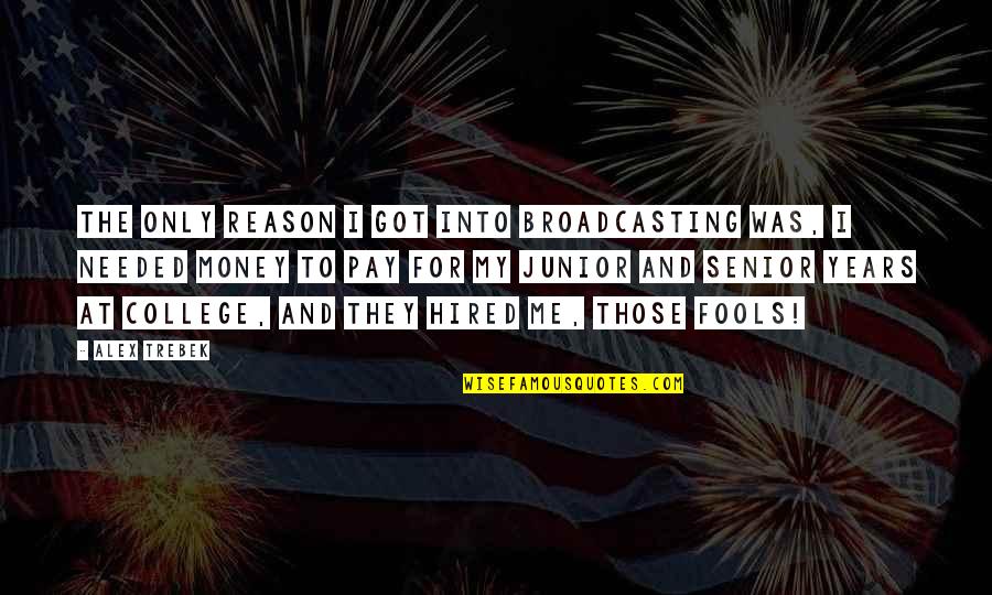 Charismatic Morning Prayers Quotes By Alex Trebek: The only reason I got into broadcasting was, Charismatic Morning Prayers Quotes By Alex Trebek: The only reason I got into broadcasting was,