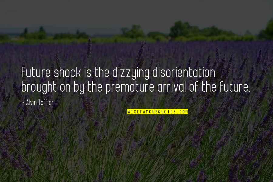 Charismo Quotes By Alvin Toffler: Future shock is the dizzying disorientation brought on