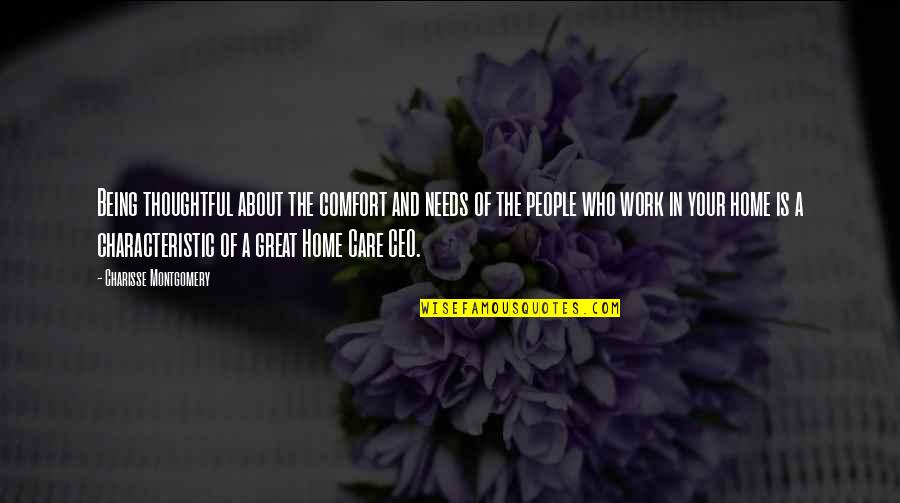 Charisse Quotes By Charisse Montgomery: Being thoughtful about the comfort and needs of Charisse Quotes By Charisse Montgomery: Being thoughtful about the comfort and needs of