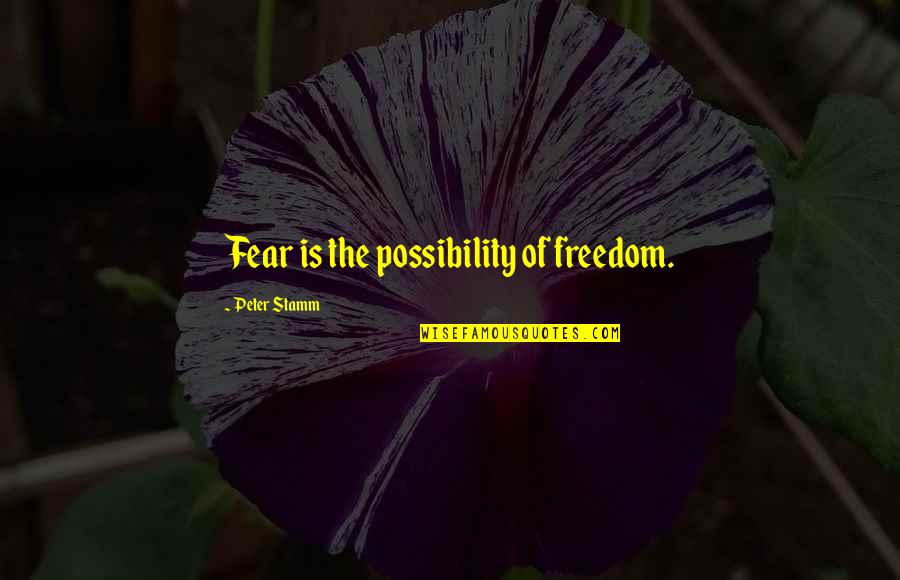 Charisse Quotes By Peter Stamm: Fear is the possibility of freedom. Charisse Quotes By Peter Stamm: Fear is the possibility of freedom.