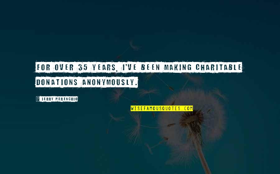 Charitable Donations Quotes By Jerry Perenchio: For over 35 years, I've been making charitable