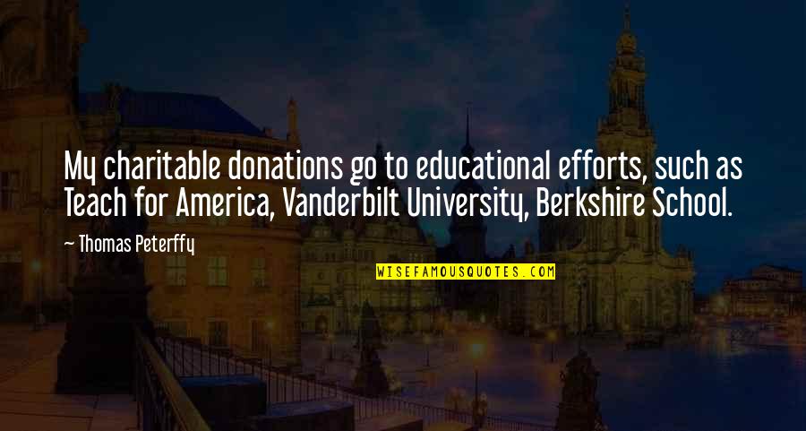 Charitable Donations Quotes By Thomas Peterffy: My charitable donations go to educational efforts, such