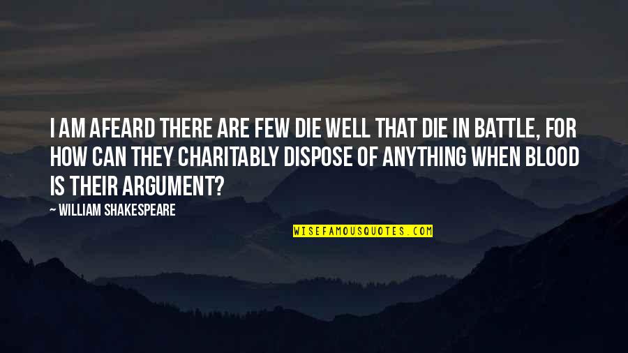 Charitably Quotes By William Shakespeare: I am afeard there are few die well