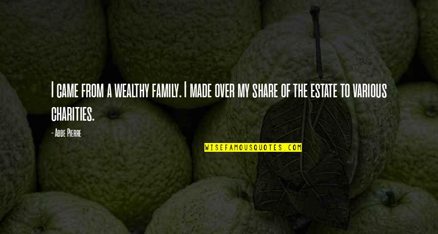 Charities Quotes By Abbe Pierre: I came from a wealthy family. I made