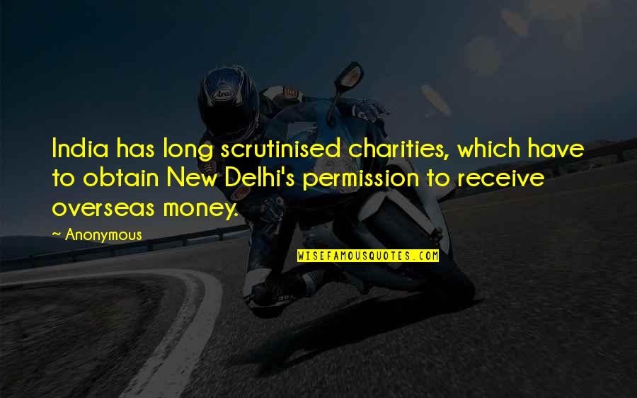 Charities Quotes By Anonymous: India has long scrutinised charities, which have to