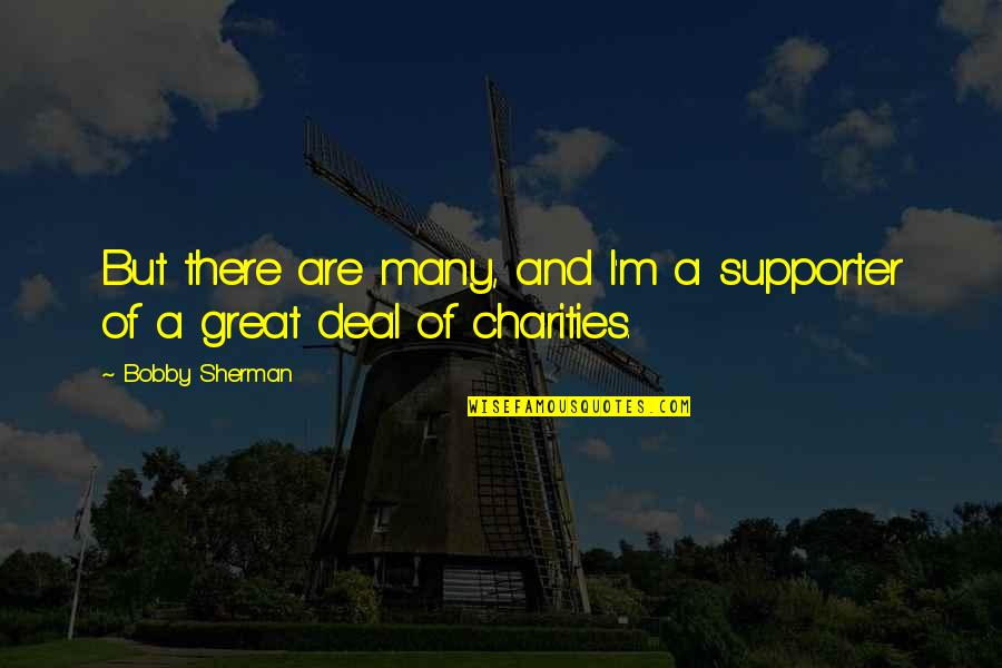 Charities Quotes By Bobby Sherman: But there are many, and I'm a supporter