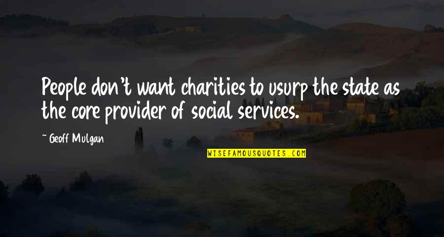 Charities Quotes By Geoff Mulgan: People don't want charities to usurp the state
