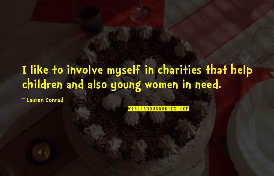 Charities Quotes By Lauren Conrad: I like to involve myself in charities that