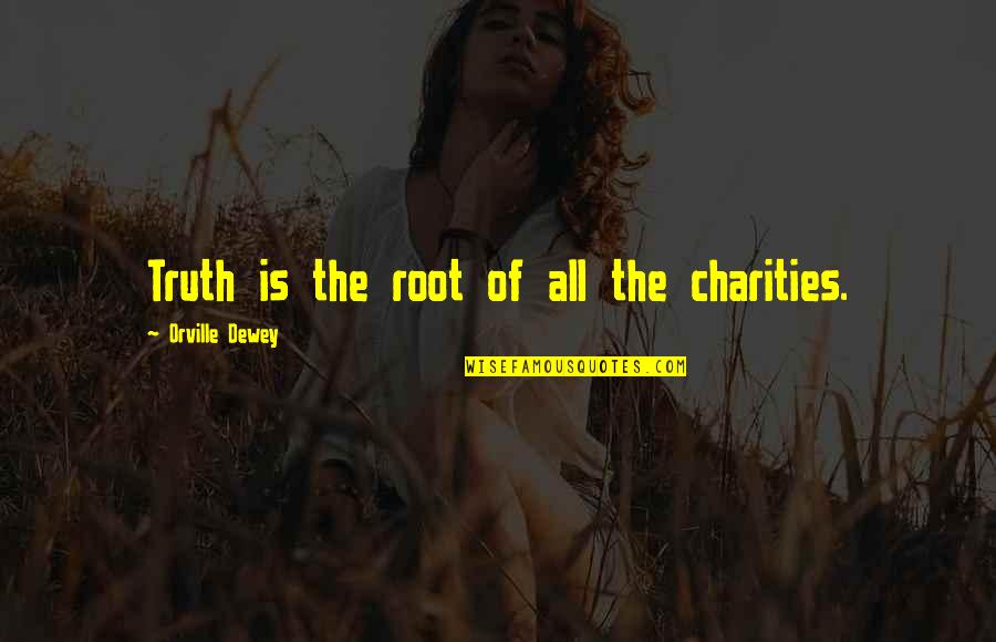 Charities Quotes By Orville Dewey: Truth is the root of all the charities.