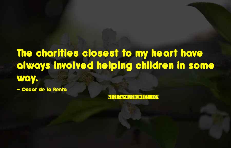 Charities Quotes By Oscar De La Renta: The charities closest to my heart have always