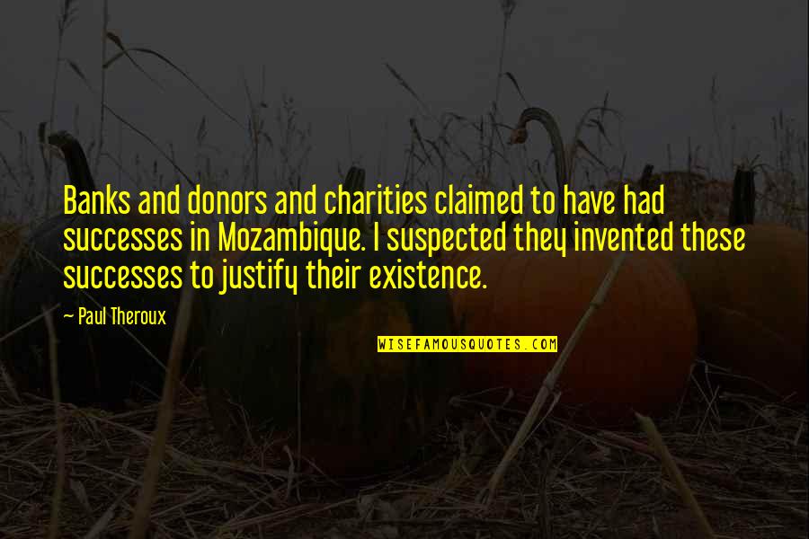 Charities Quotes By Paul Theroux: Banks and donors and charities claimed to have