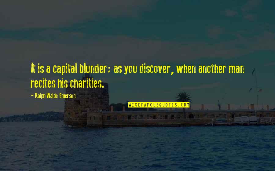 Charities Quotes By Ralph Waldo Emerson: It is a capital blunder; as you discover,