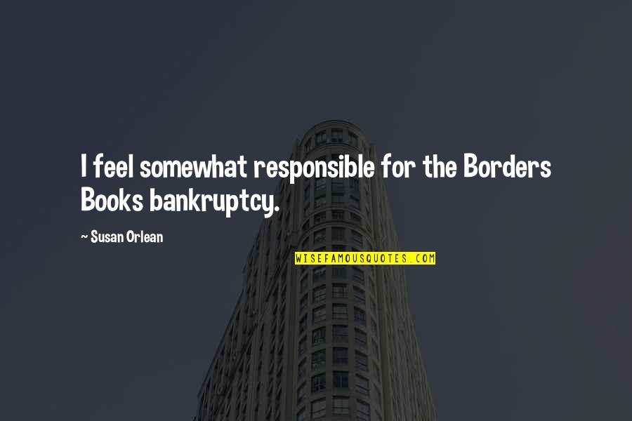Charity And Benevolence Quotes By Susan Orlean: I feel somewhat responsible for the Borders Books