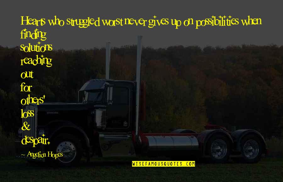 Charity And Generosity Quotes By Angelica Hopes: Hearts who struggled worst never gives up on Charity And Generosity Quotes By Angelica Hopes: Hearts who struggled worst never gives up on