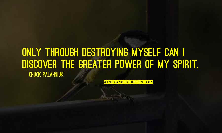 Charity And Generosity Quotes By Chuck Palahniuk: Only through destroying myself can I discover the