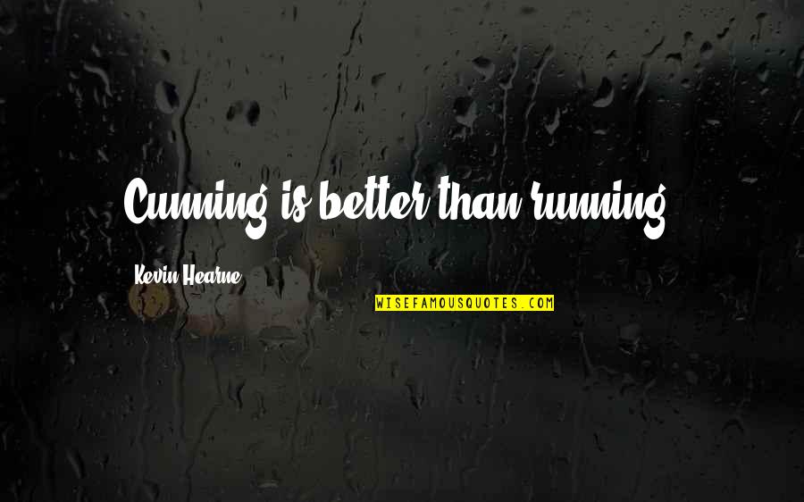 Charity And Generosity Quotes By Kevin Hearne: Cunning is better than running. Charity And Generosity Quotes By Kevin Hearne: Cunning is better than running.