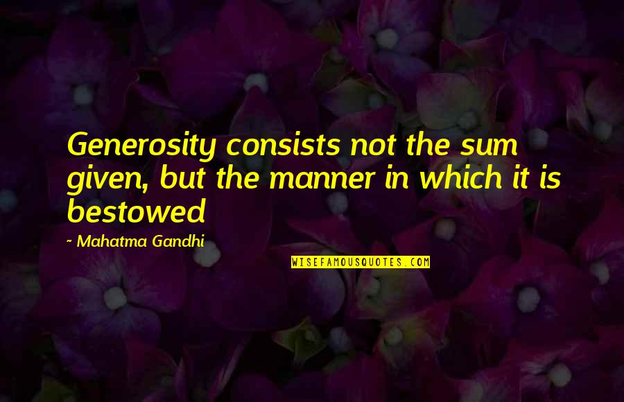Charity And Generosity Quotes By Mahatma Gandhi: Generosity consists not the sum given, but the