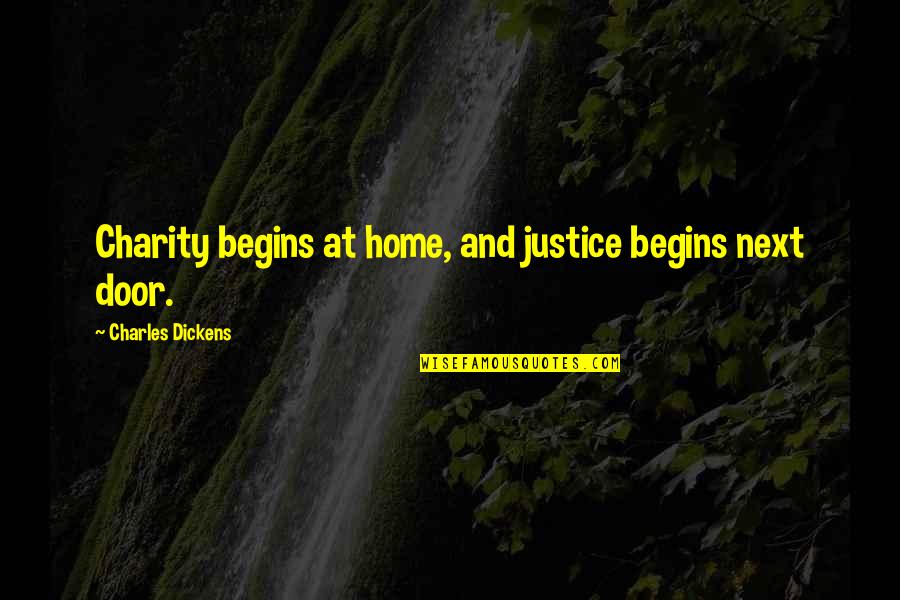 Charity And Justice Quotes By Charles Dickens: Charity begins at home, and justice begins next