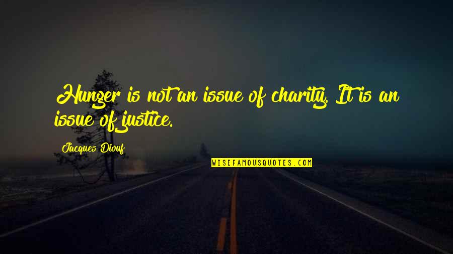 Charity And Justice Quotes By Jacques Diouf: Hunger is not an issue of charity. It