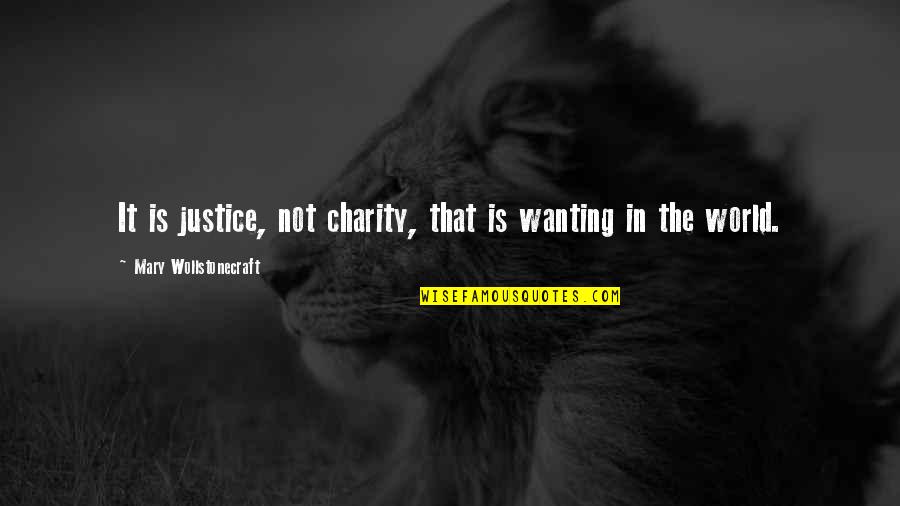 Charity And Justice Quotes By Mary Wollstonecraft: It is justice, not charity, that is wanting