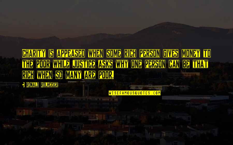 Charity And Justice Quotes By Ronald Rolheiser: Charity is appeased when some rich person gives