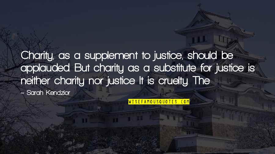 Charity And Justice Quotes By Sarah Kendzior: Charity, as a supplement to justice, should be