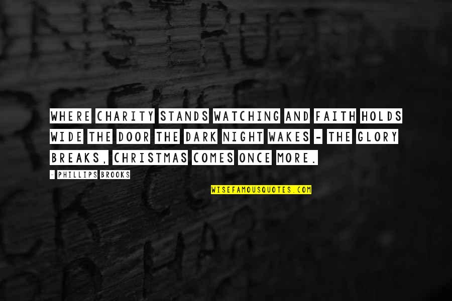 Charity At Christmas Quotes By Phillips Brooks: Where charity stands watching and faith holds wide