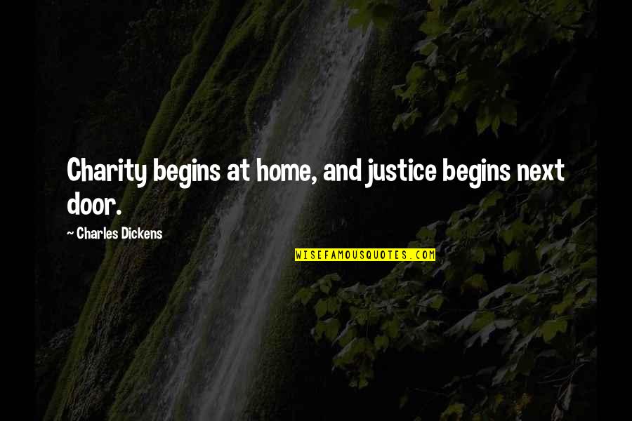 Charity Begins At Home Quotes By Charles Dickens: Charity begins at home, and justice begins next