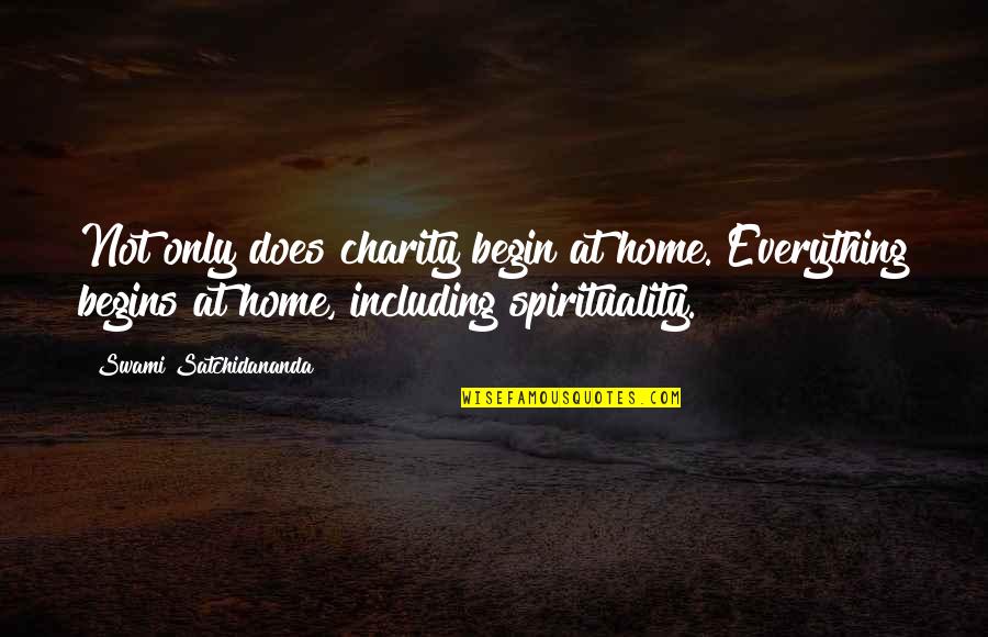 Charity Begins At Home Quotes By Swami Satchidananda: Not only does charity begin at home. Everything