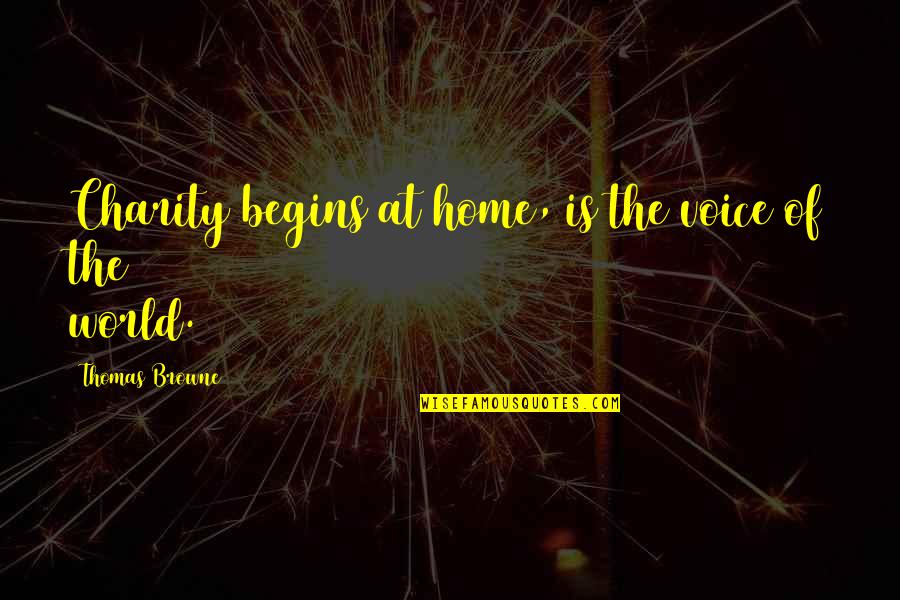 Charity Begins At Home Quotes By Thomas Browne: Charity begins at home, is the voice of