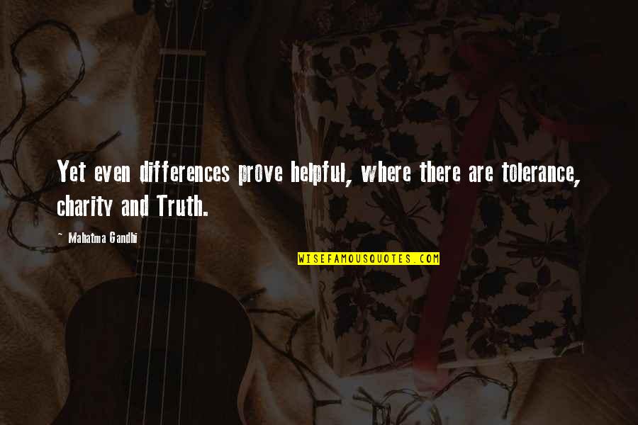 Charity Gandhi Quotes By Mahatma Gandhi: Yet even differences prove helpful, where there are