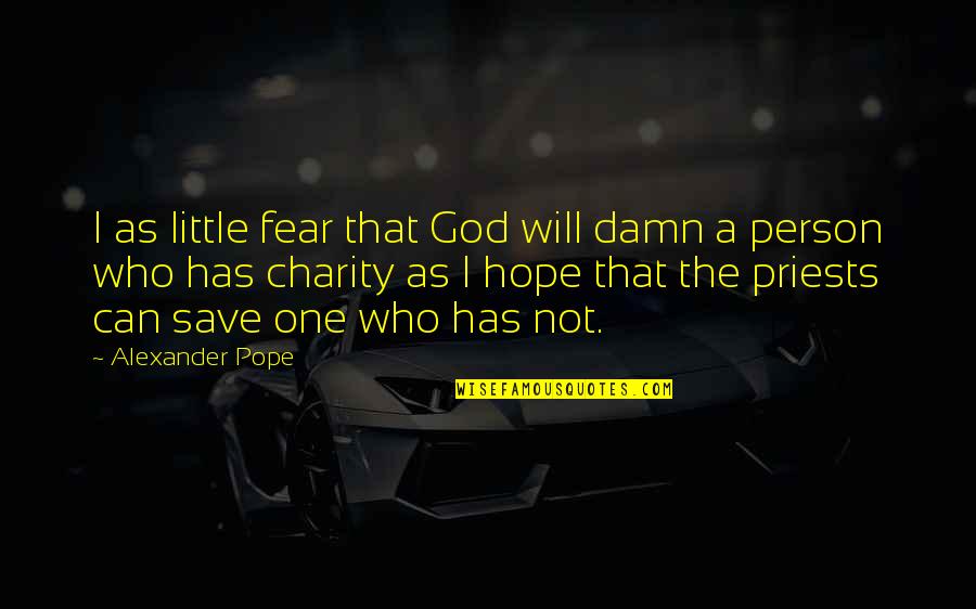 Charity Giving Quotes By Alexander Pope: I as little fear that God will damn